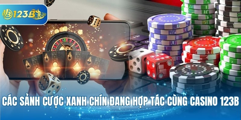 Các sảnh cược xanh chín đang hợp tác cùng Casino 123B