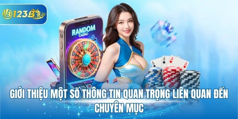 Giới thiệu một số thông tin quan trọng liên quan đến chuyên mục