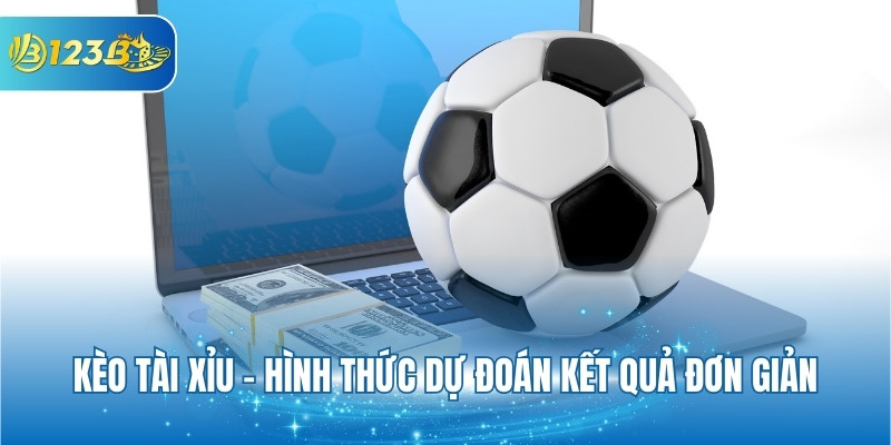 Kèo tài xỉu - Hình thức dự đoán kết quả đơn giản
