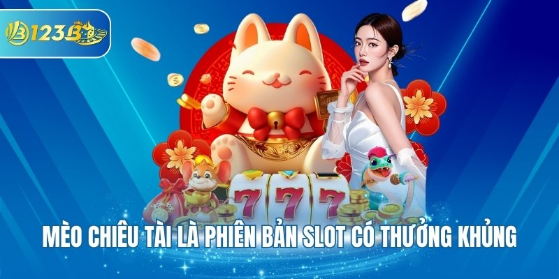 Mèo chiêu tài là phiên bản slot có thưởng khủng