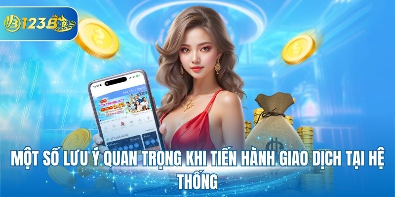 Một số lưu ý quan trọng khi tiến hành giao dịch tại hệ thống