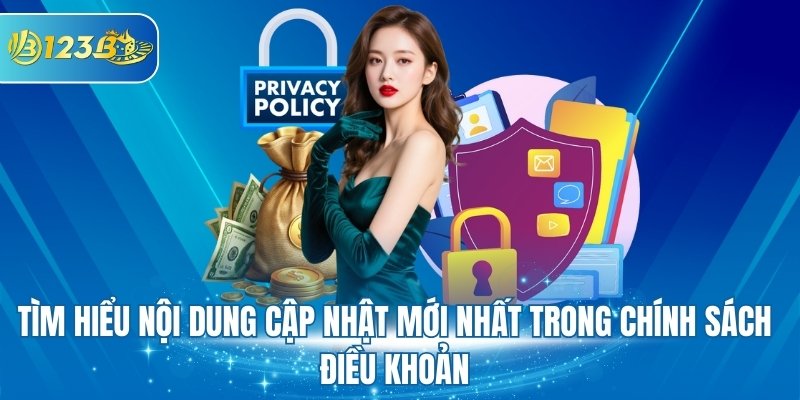 Tìm hiểu nội dung cập nhật mới nhất trong chính sách điều khoản
